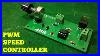 How To Make A Pwm Motor Speed Controller Easily At Home