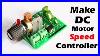 How To Make DC Motor Speed Controller Awesome Ideas
