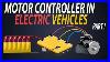 Motor Controllers In Electric Vehicle Motor Controller Working Part 1